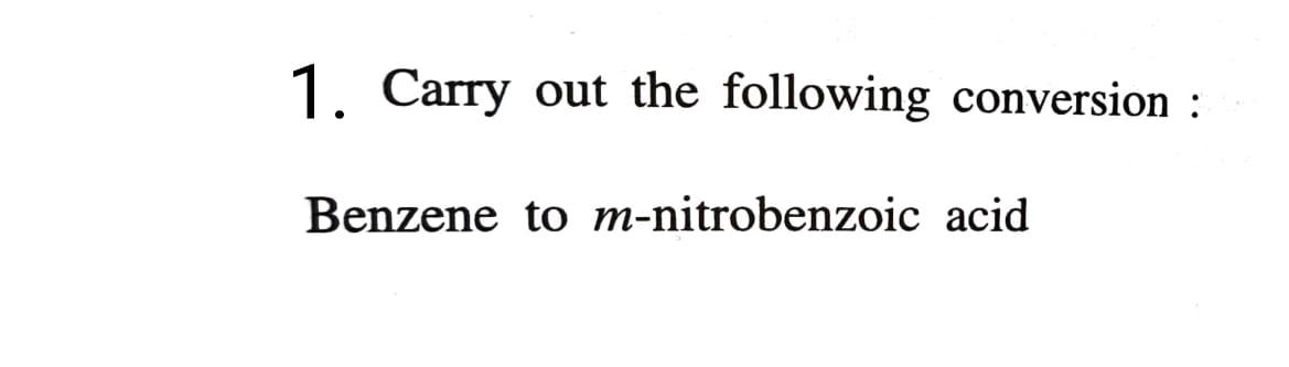 Solved 1 Carry Out The Following Conversion Benzene To