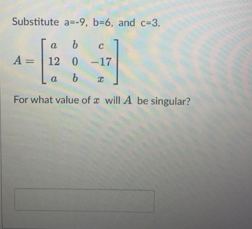 Solved Substitute A=-9, B=6, And C=3. A= A B с 12 0 -17 A B | Chegg.com