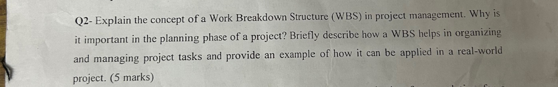 Solved Q2- ﻿Explain the concept of a Work Breakdown | Chegg.com