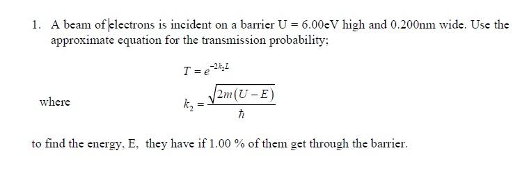 Solved 1. A beam of electrons is incident on a barrier U = | Chegg.com