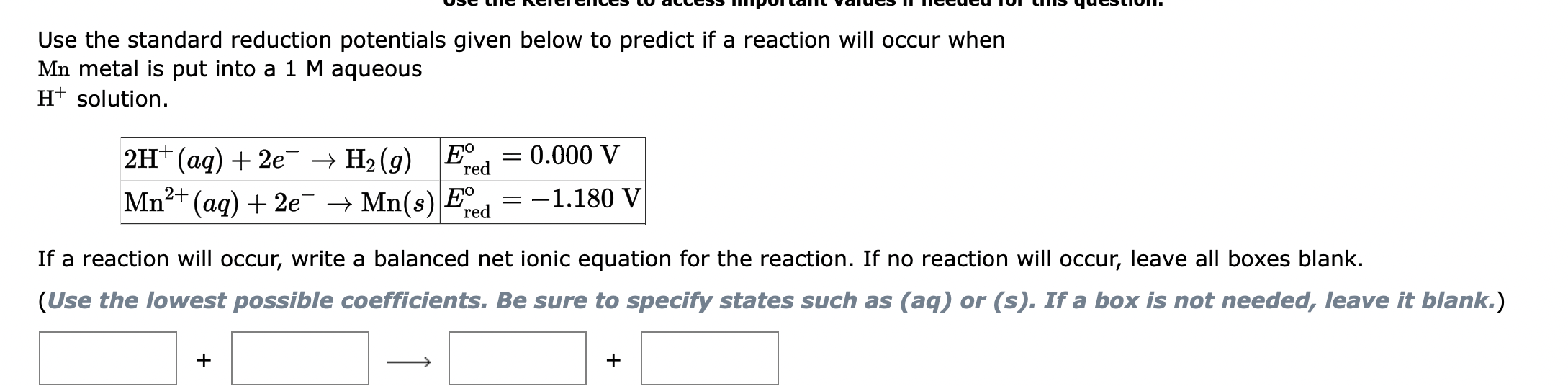 Use the standard reduction potentials given below to predict if a reaction will occur when
Mn metal is put into a 1 M aqueous