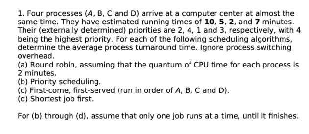 Solved 1. Four Processes (A, B, C And D) Arrive At A | Chegg.com