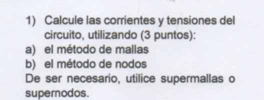 1) Calcule las corrientes y tensiones del circuito, utilizando (3 puntos): a) el método de mallas b) el método de nodos De se