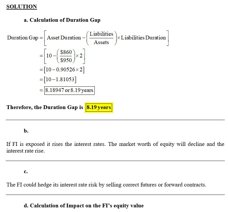 SOLUTION a. Calculation of Duration Gap Duration Gap = Asset Duration - Liabilities Assets Liabilities Duration $860 10 X2 $9