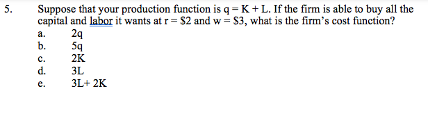 Solved 5. Suppose that your production function is q = K + | Chegg.com