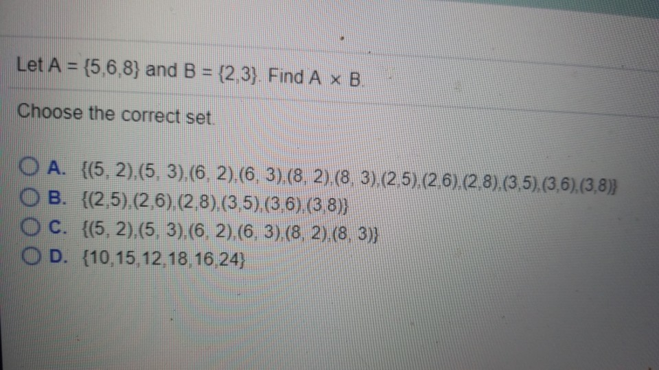 Solved Let A (5,6,8) and B (2,3) Find A x B Choose the