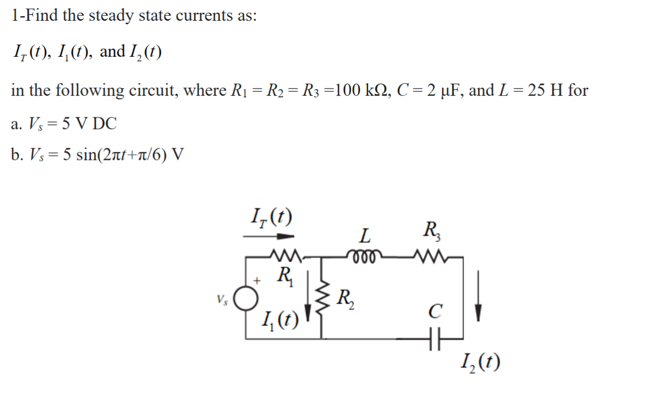 Solved 1-Find the steady state currents as: It (t), I1 (t) | Chegg.com