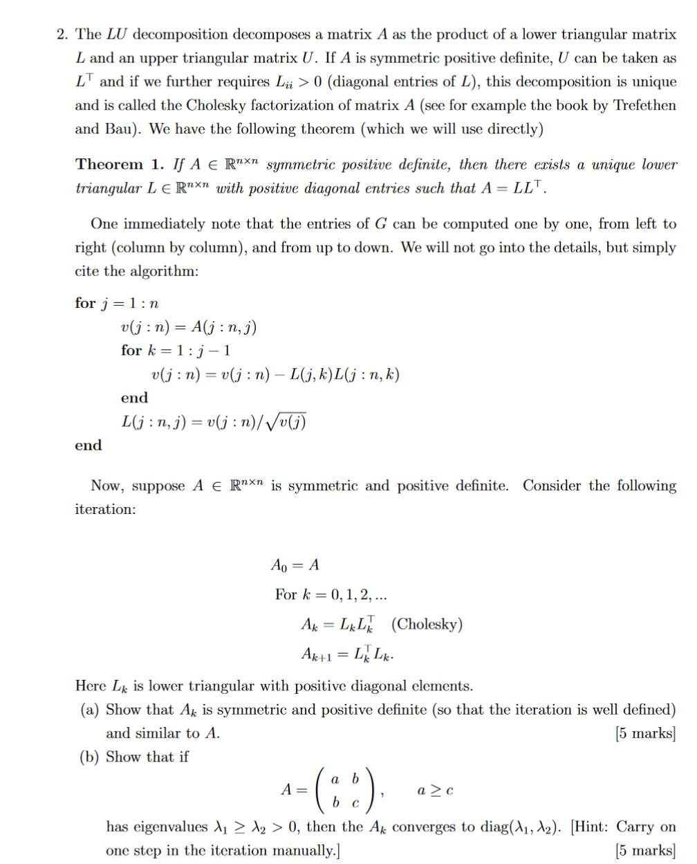 2. The LU decomposition decomposes a matrix A as the product of a lower triangular matrix
L and an upper triangular matrix U.