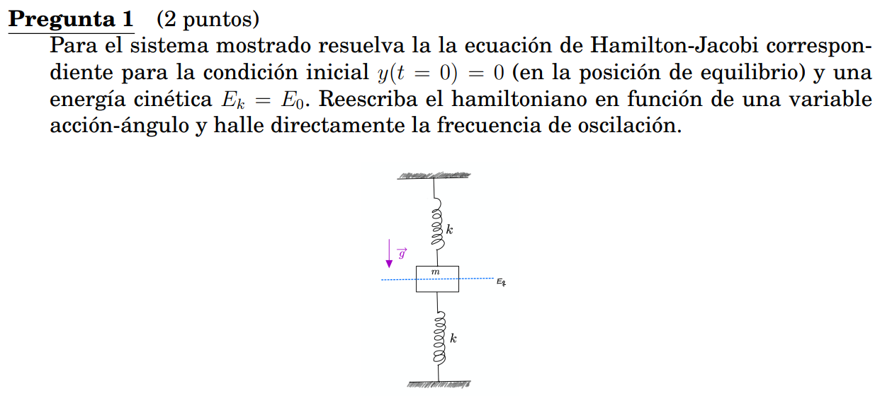 Pregunta 1 (2 puntos) Para el sistema mostrado resuelva la la ecuación de Hamilton-Jacobi correspondiente para la condición i