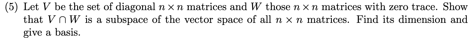 Solved (5) Let V be the set of diagonal n×n matrices and W | Chegg.com