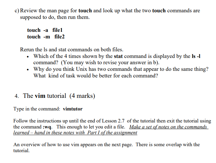 c) Review the man page for touch and look up what the two touch commands are supposed to do, then run them.
touch -a file1
to
