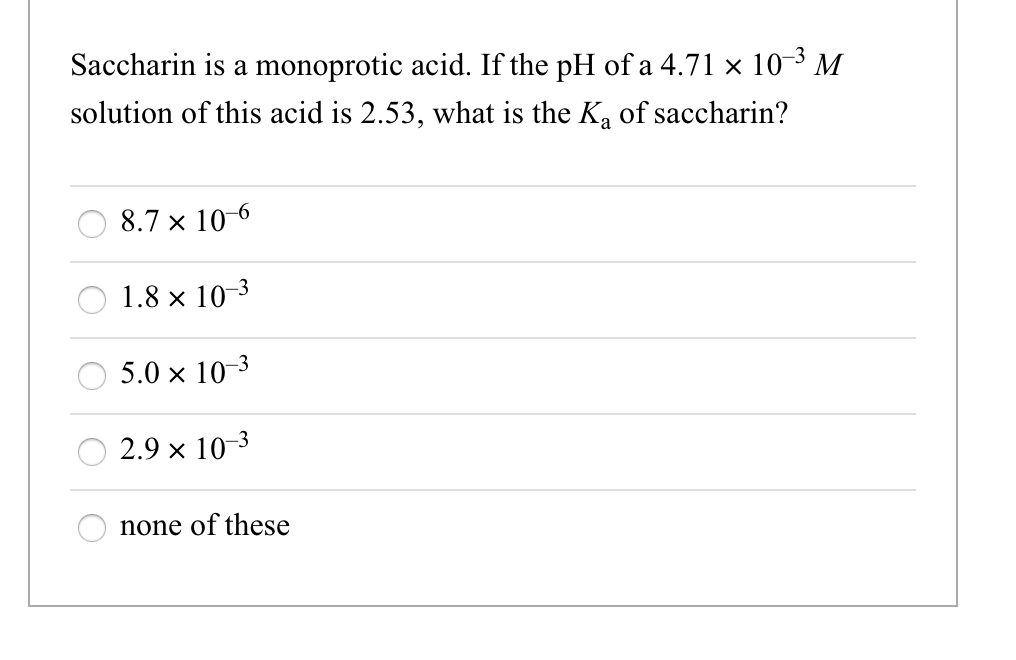 Solved Saccharin is a monoprotic acid. If the pH of a 4.71 x
