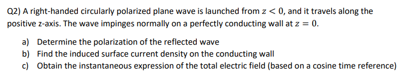 Solved Q2) A right-handed circularly polarized plane wave is | Chegg.com