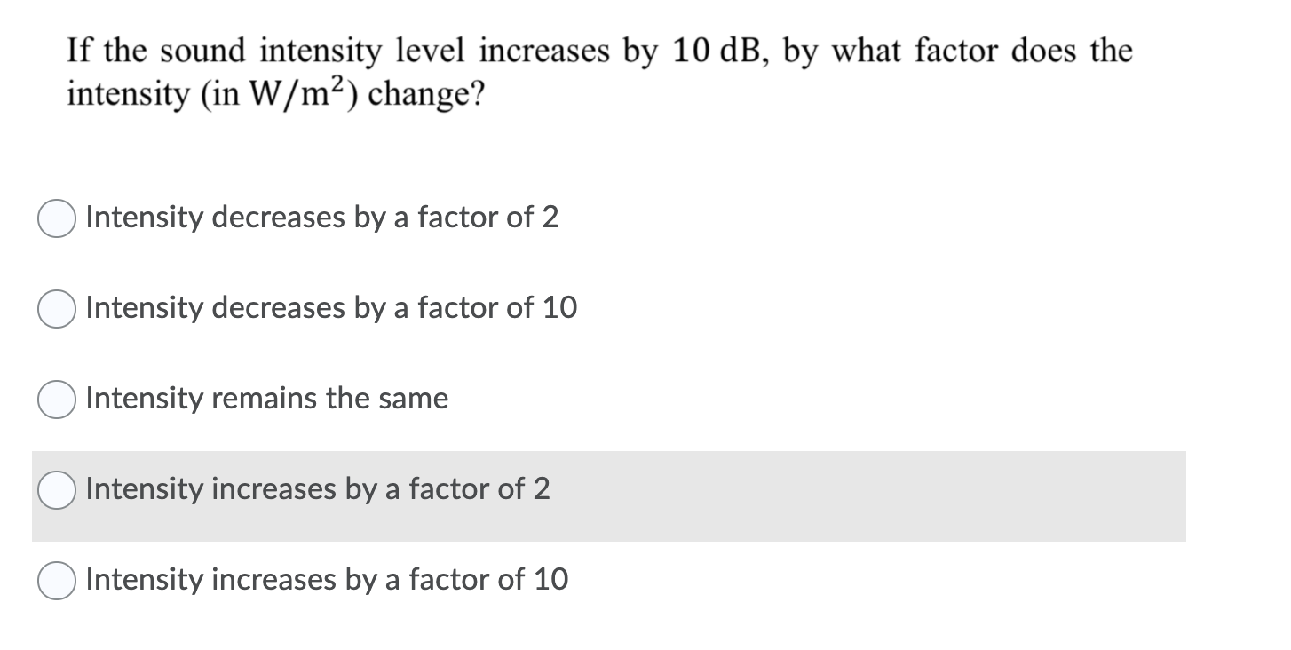 Solved If the sound intensity level increases by 10 dB, by | Chegg.com