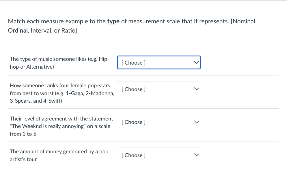 Match each measure example to the type of measurement scale that it represents. [Nominal, Ordinal, Interval, or Ratio]
The ty
