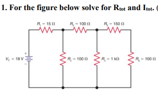 Solved 1. For the figure below solve for Rtot and Itot. R-15 | Chegg.com