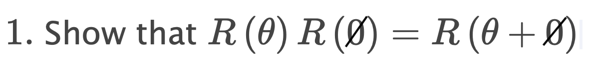 1. Show that \( R(\theta) R(\varnothing)=R(\theta+\varnothing) \)