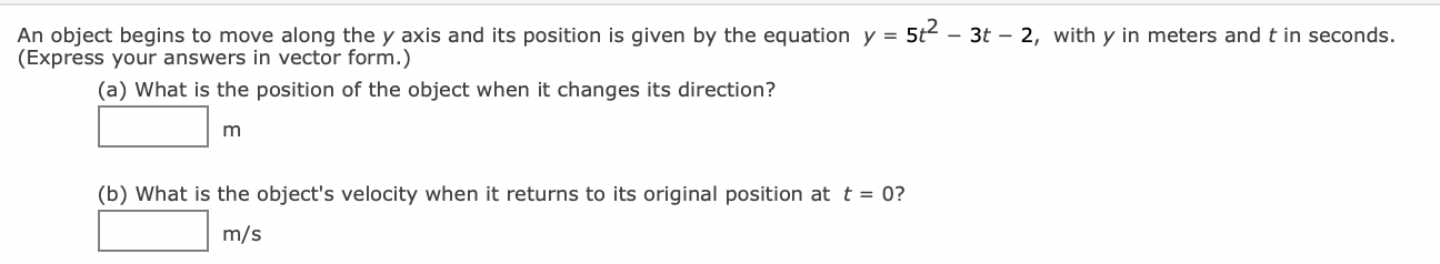 An object begins to move along the \( y \) axis and its position is given by the equation \( y=5 t^{2}-3 t-2 \), with \( y \)