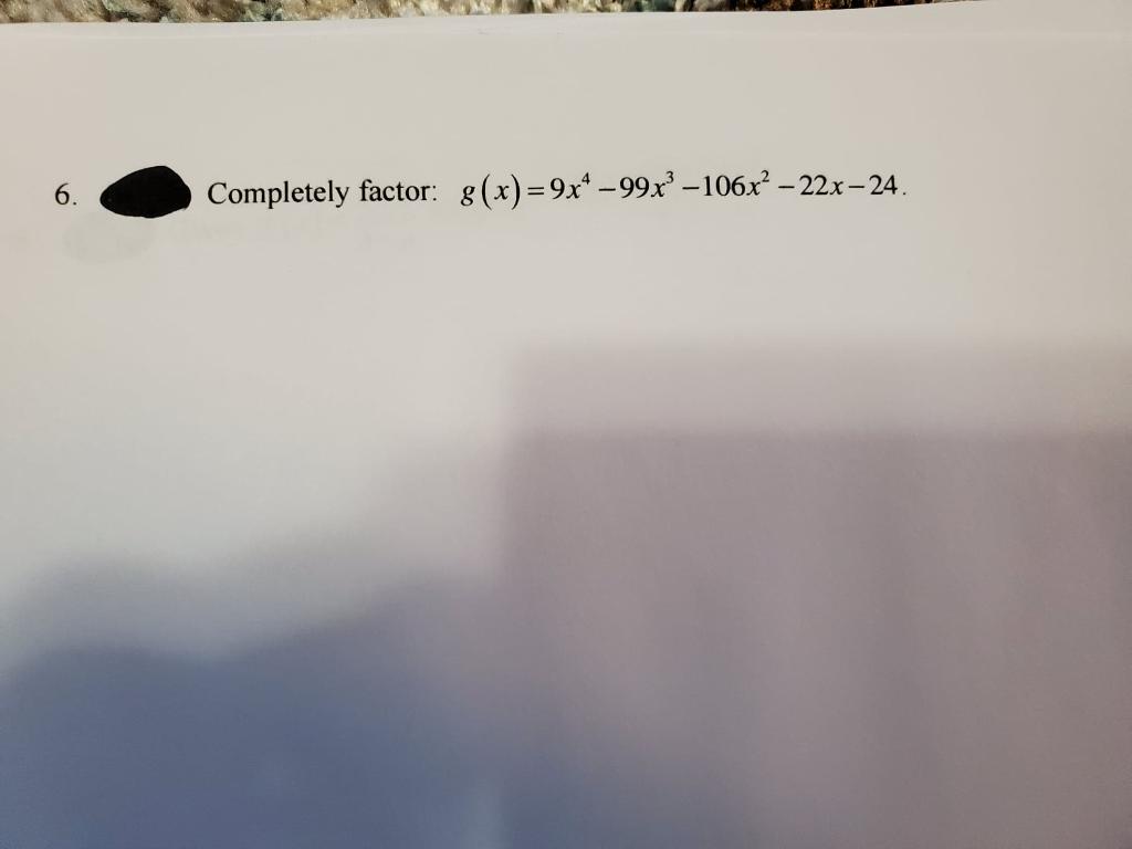 Solved 6. Completely factor: g(x)=9x* -99x-106x” – 22x–24. | Chegg.com