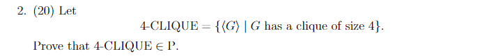 Solved 2. (20) Let 4-CLIQUE = {(G) | G has a clique of size | Chegg.com