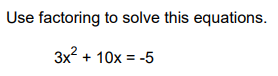 Solved Use factoring to solve this equations. 3x² + 10x = -5 | Chegg.com