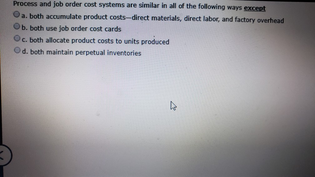 Solved Process and job order cost systems are similar in all