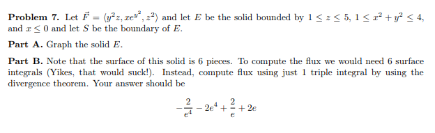 Solved Problem 7. Let F = (y²2, tev, za) and let E be the | Chegg.com