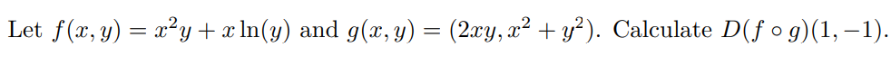 Let \( f(x, y)=x^{2} y+x \ln (y) \) and \( g(x, y)=\left(2 x y, x^{2}+y^{2}\right) \). Calculate \( D(f \circ g)(1,-1) \).