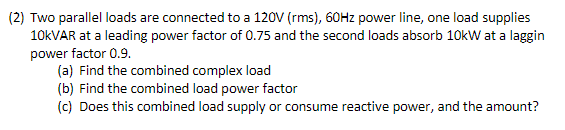 Solved Two parallel loads are connected to a 120V (rms), | Chegg.com