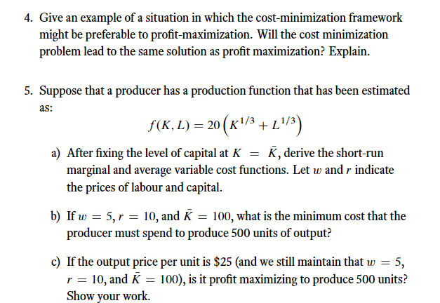 4. Give an example of a situation in which the cost-minimization framework might be preferable to profit-maximization. Will t