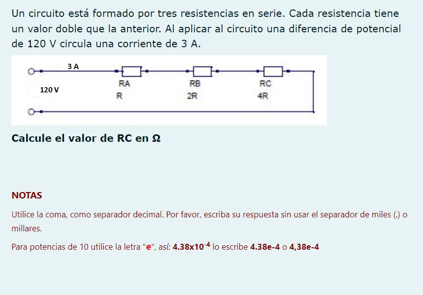 Un circuito está formado por tres resistencias en serie. Cada resistencia tiene un valor doble que la anterior. Al aplicar al