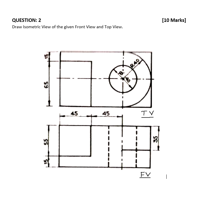 Solved (10 Marks] QUESTION: 2 Draw Isometric View of the | Chegg.com