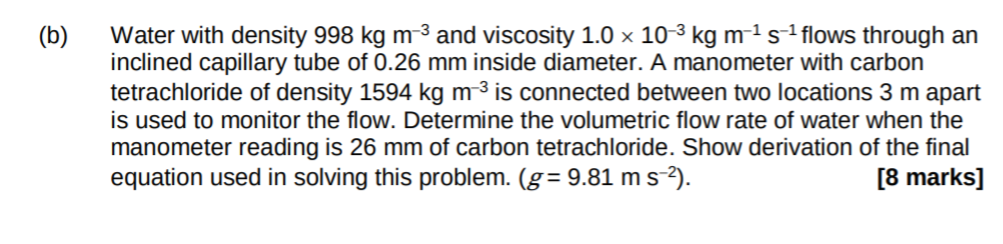 Solved (b) Water with density 998 kg m-3 and viscosity 1.0 x | Chegg.com