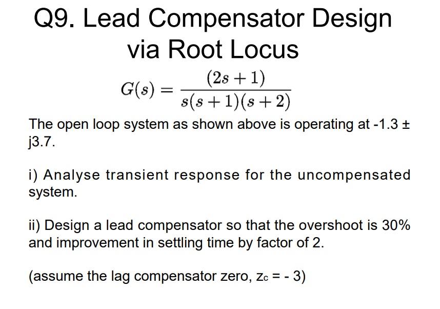 Solved Q9. Lead Compensator Design via Root Locus (2s + 1)