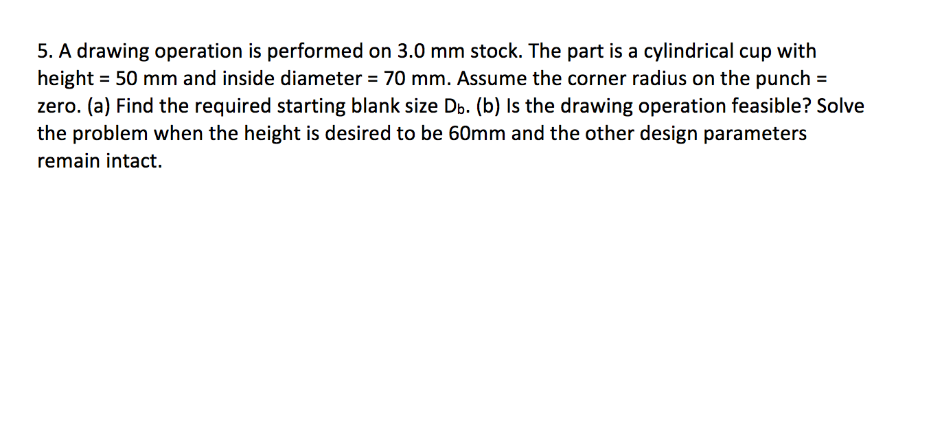 Solved 5. A drawing operation is performed on 3.0 mm stock.