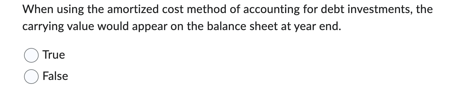 Solved When using the amortized cost method of accounting | Chegg.com