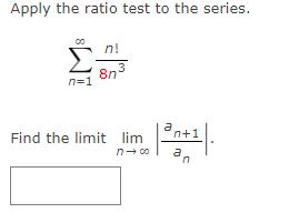 Apply the ratio test to the series.∑n=1∞n!8n3Find the | Chegg.com