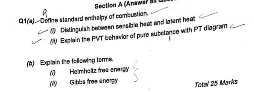 Q1(a) Define standard enthalpy of combustion.
(i) Distinguish between sensible heat and latent heat
(ii) Explain the PVT beha