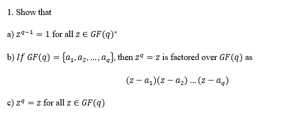 Solved 1. Show that a) zq−1=1 for all z∈GF(q)∗ b) If | Chegg.com