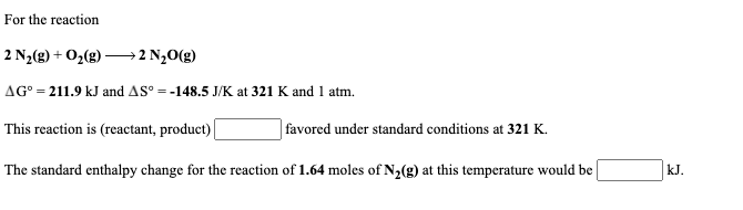 Solved For the reaction 2 N2(g) + O2(g) →→2 N2O(g) AG° = | Chegg.com