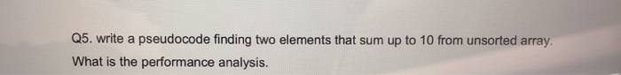 Solved Q5. write a pseudocode finding two elements that sum | Chegg.com