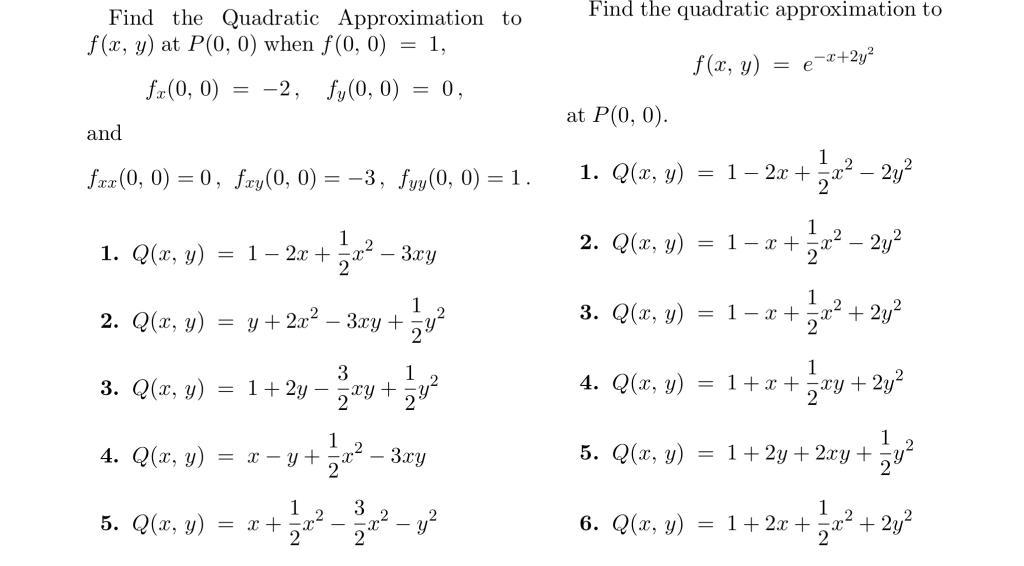 Find the Quadratic Approximation to Find the quadratic approximation to \( f(x, y) \) at \( P(0,0) \) when \( f(0,0)=1 \) \[