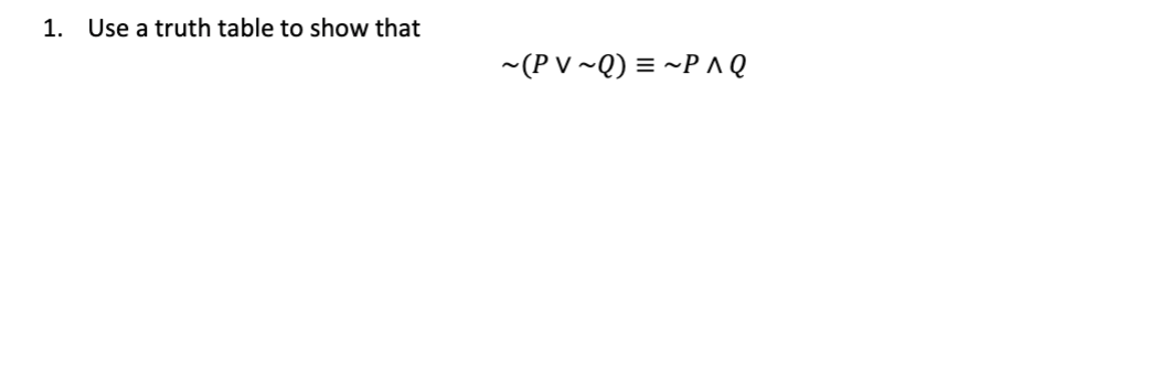 Solved 1. Use a truth table to show that ∼(P∨∼Q)≡∼P∧Q | Chegg.com
