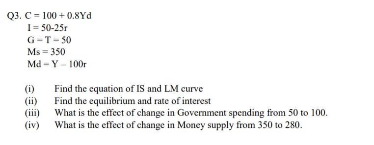 SOLVED: 2. Given that: Y=C+I+G+(X-M) C=ca+c1 Yd ( Hint Yα=Y-T) T=T0+t Y  M=M0+m Y (a) Find the equilibrium level of GDP (b) If C=100+0.60 Yj and  imagine the investors spent $ 4000