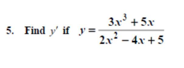 5. Find y if y= 3x³ +5x 2.x² - 4x + 5