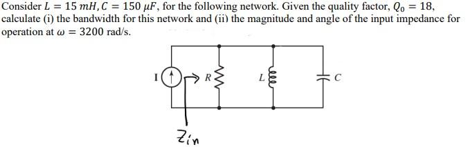 Solved Consider L = 15 mH, C = 150 uF, for the following | Chegg.com