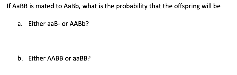 Solved If AaBB is mated to AaBb, what is the probability | Chegg.com