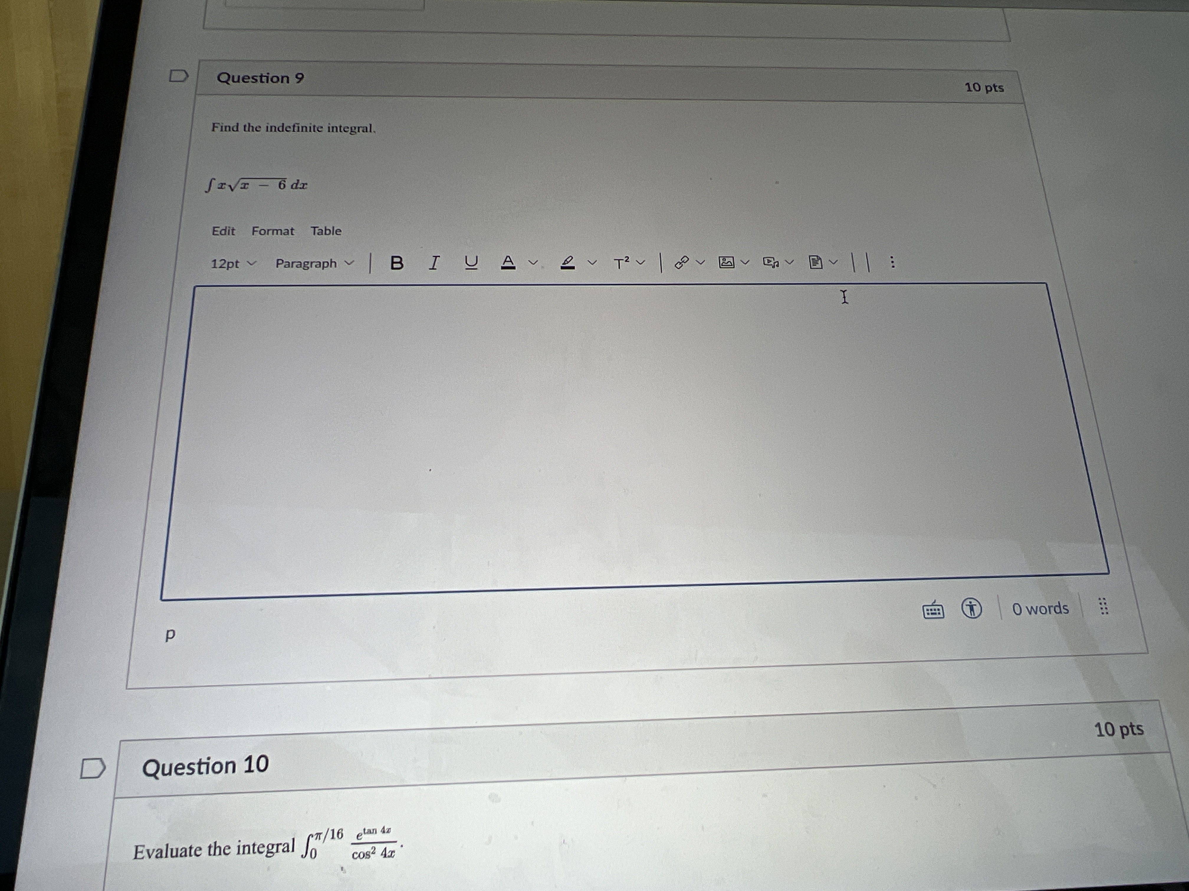 Find the indefinite integral.
\[
\int x \sqrt{x-6} d x
\]
Edit Format Table
tion 10
the integral \( \int_{0}^{\pi / 16} \frac