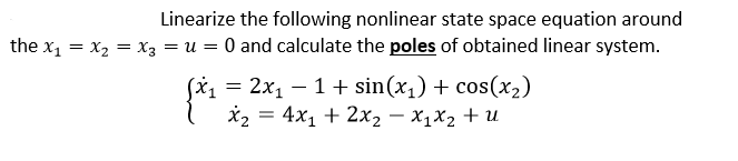 Solved Linearize the following nonlinear state space | Chegg.com