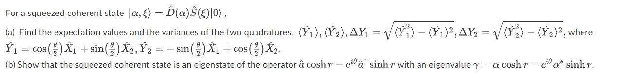 Solved For a squeezed coherent state ∣α,ξ =D^(α)S^(ξ)∣0 , | Chegg.com